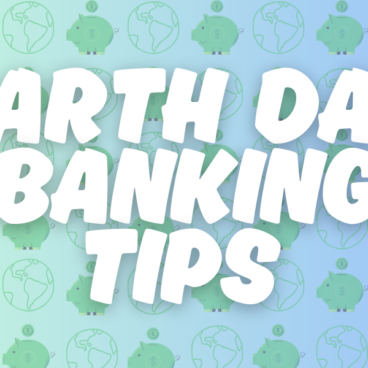 Celebrate Earth Day with Green Banking Options